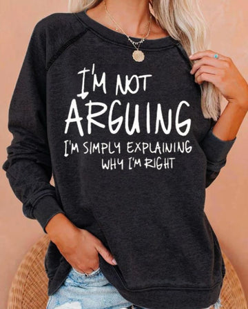 Women Iam Not Arguing  Casual Sweatshirt Loose Sweatshirt