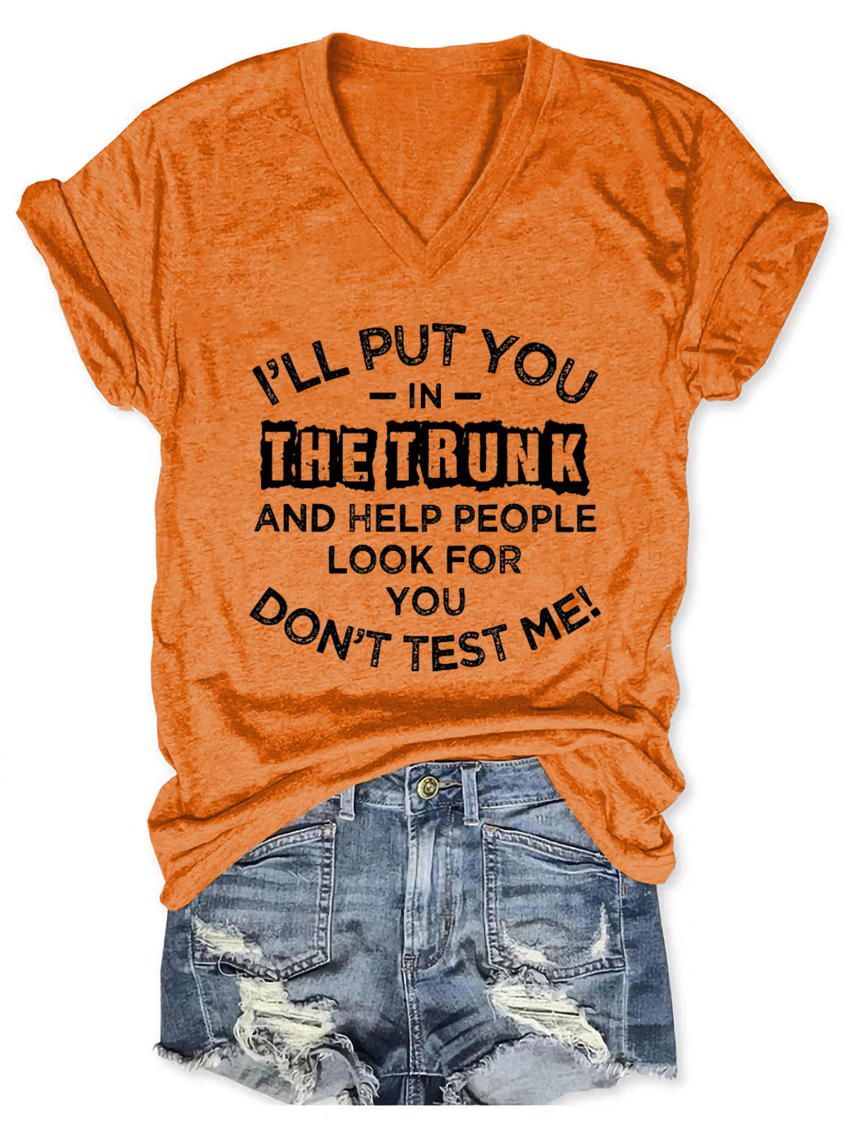 Women's I'll Put You In The Trunk And Help People Look For You Don't Test Me V-Neck T-Shirt - Outlets Forever