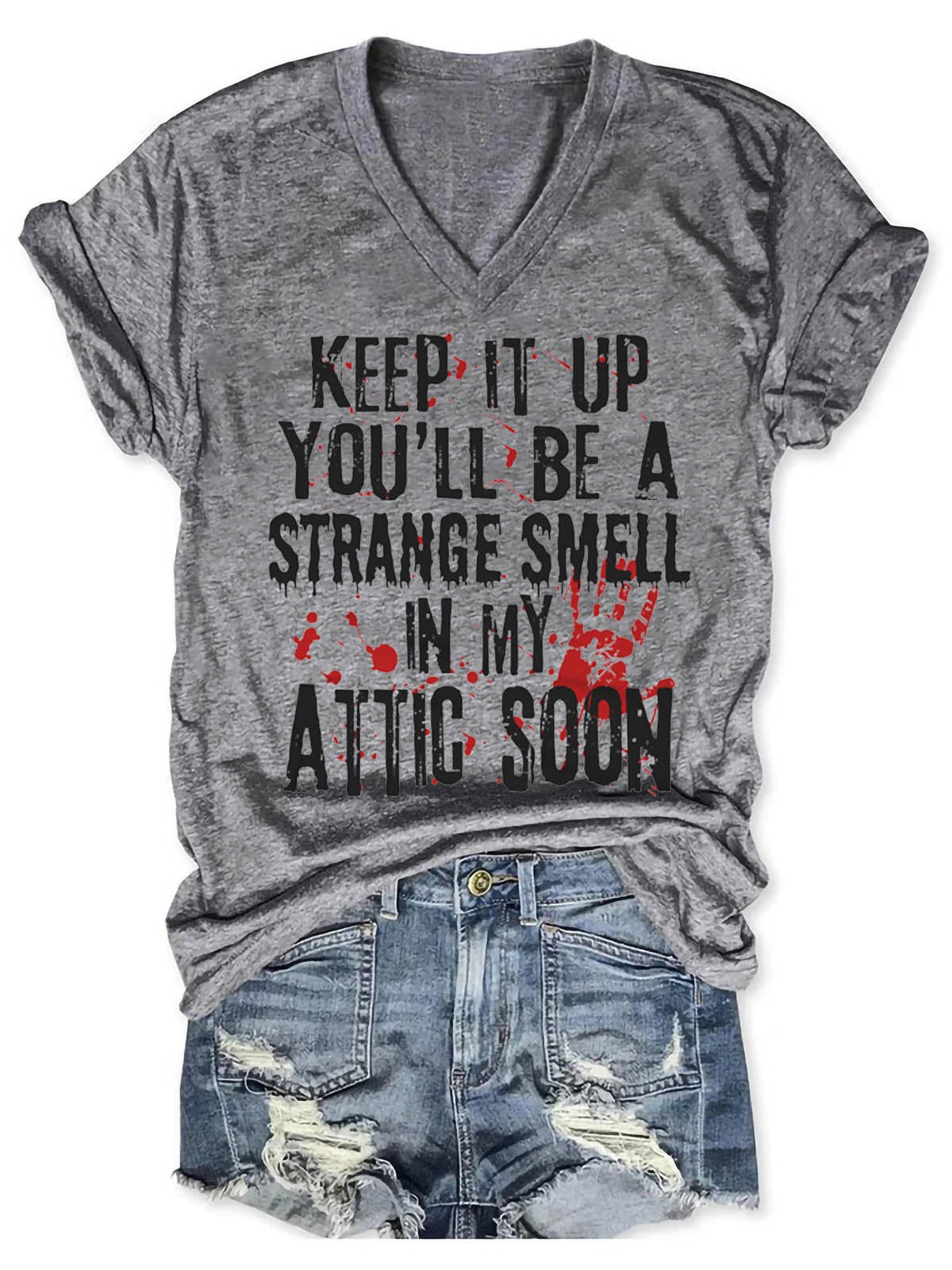 Women's Keep It Up And You'll Be A Strange Smell In The Attic Soon V-Neck T-Shirt - Outlets Forever