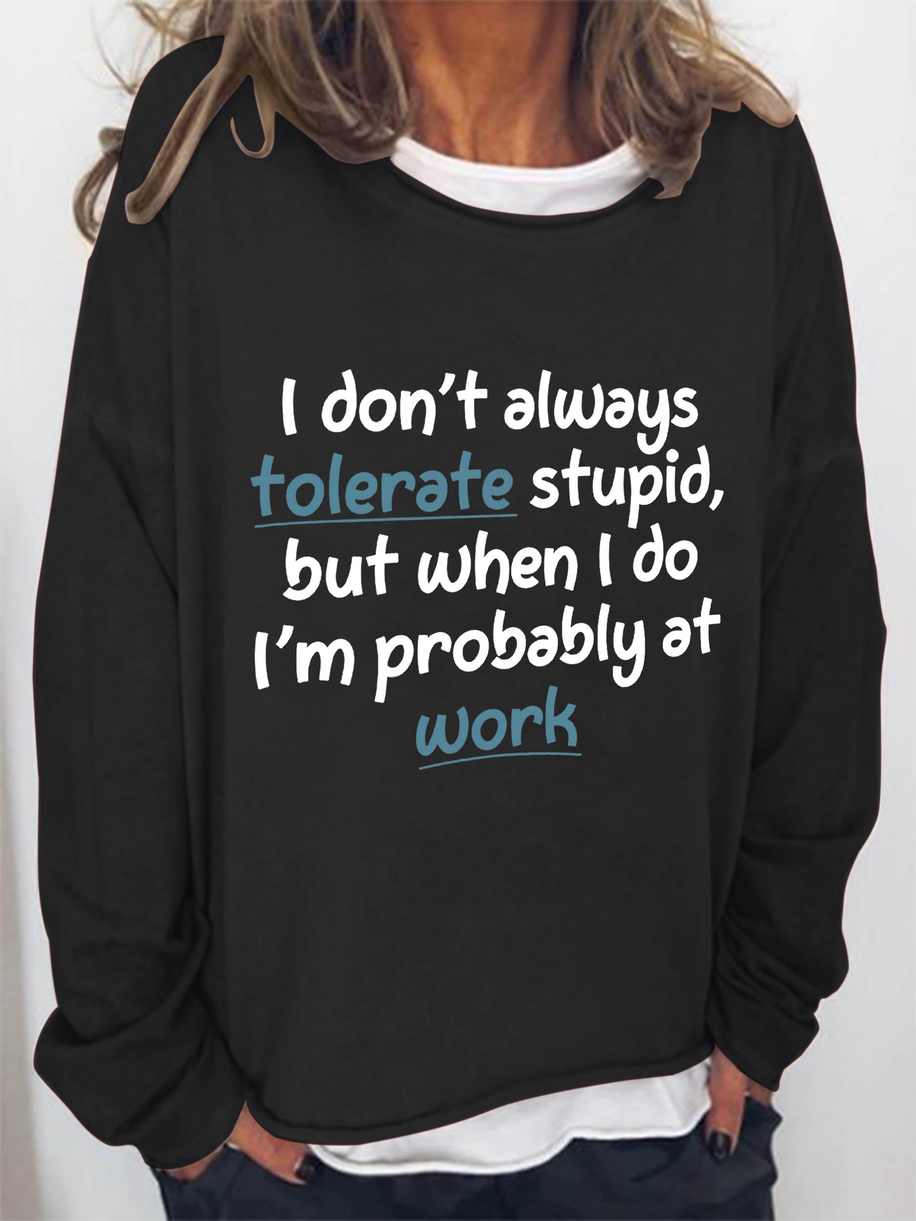 Women I Don't Always Tolerate Stupid,But When I Do I'm Probably At Work Long Sleeve Top - Outlets Forever