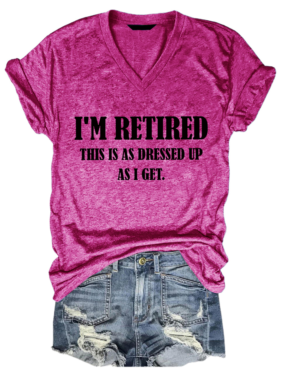 I'm Retired, This Is As Dressed Up As I Get Tee - Outlets Forever