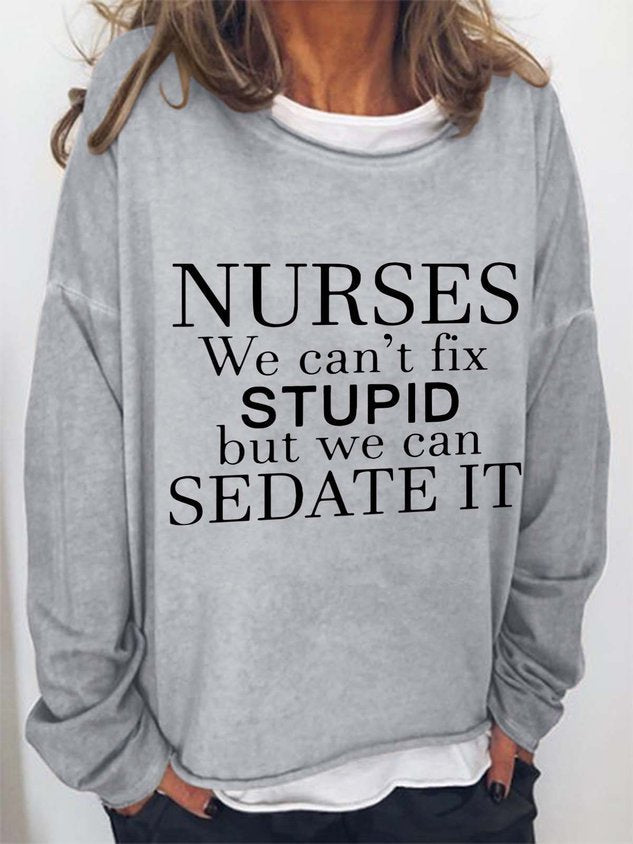 Nurses We Can't Fix Stupid But We Can Sedate It Cotton Blends Casual Long Sleeve Top - Outlets Forever