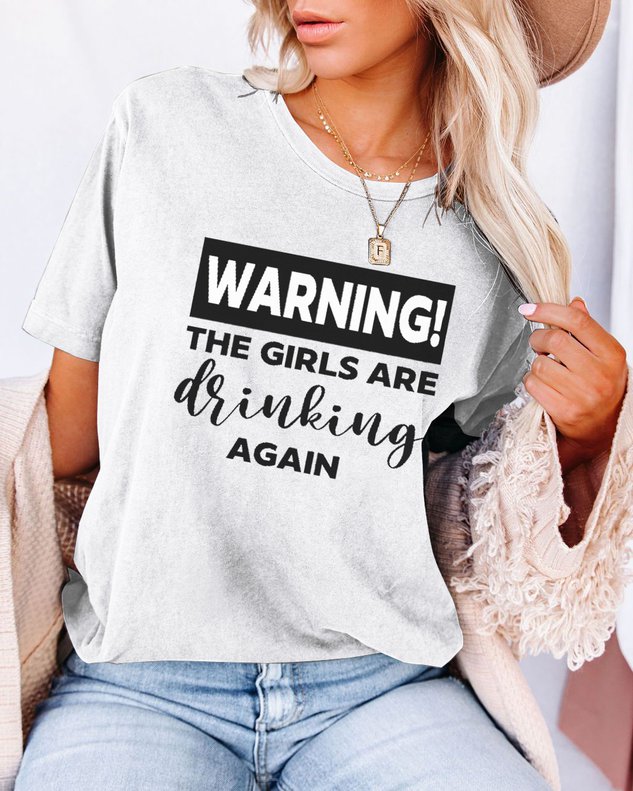 Warning The Girls Are Drinking Again Tee - Outlets Forever