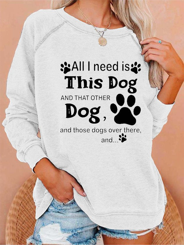 Women All I Need Is This Dog and That Other Dog and Those Dogs Over There Sweatshirt - Outlets Forever