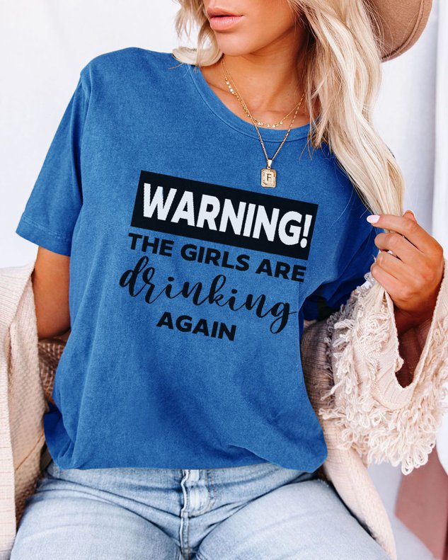 Warning The Girls Are Drinking Again Tee - Outlets Forever