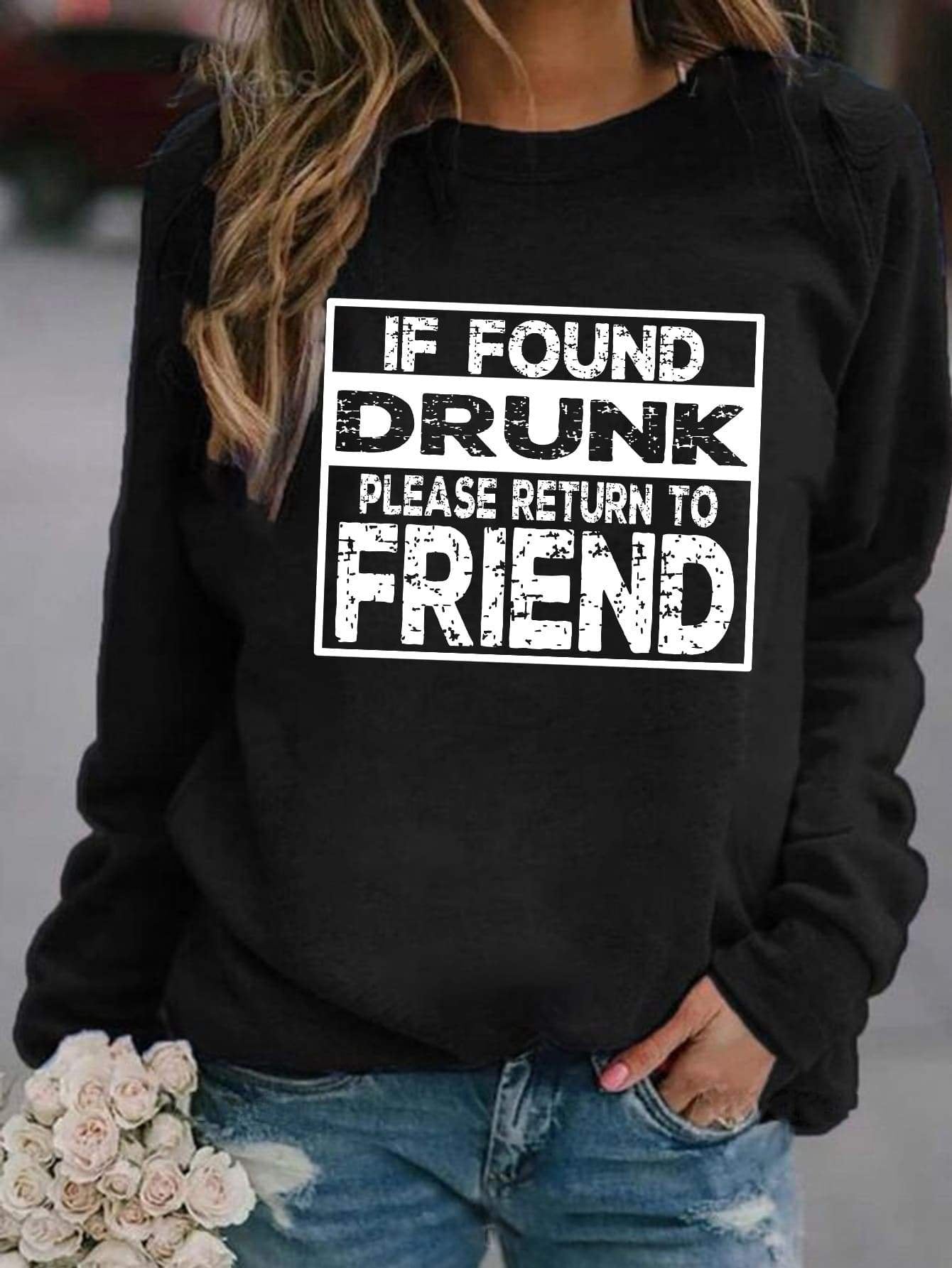 If Found Drunk, Please Return To Friend Sweatshirt - Outlets Forever