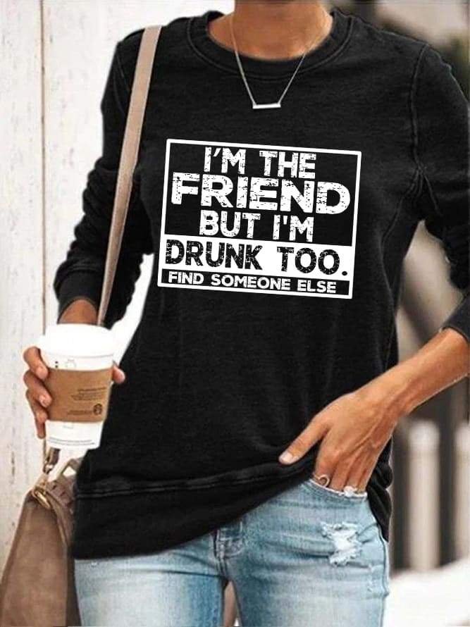 I'm The Friend But I'm Drunk Too Long Sleeve Top - Outlets Forever