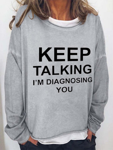 Keep Talking I'm Diagnosing You Casual Cotton Blends Long Sleeve Top