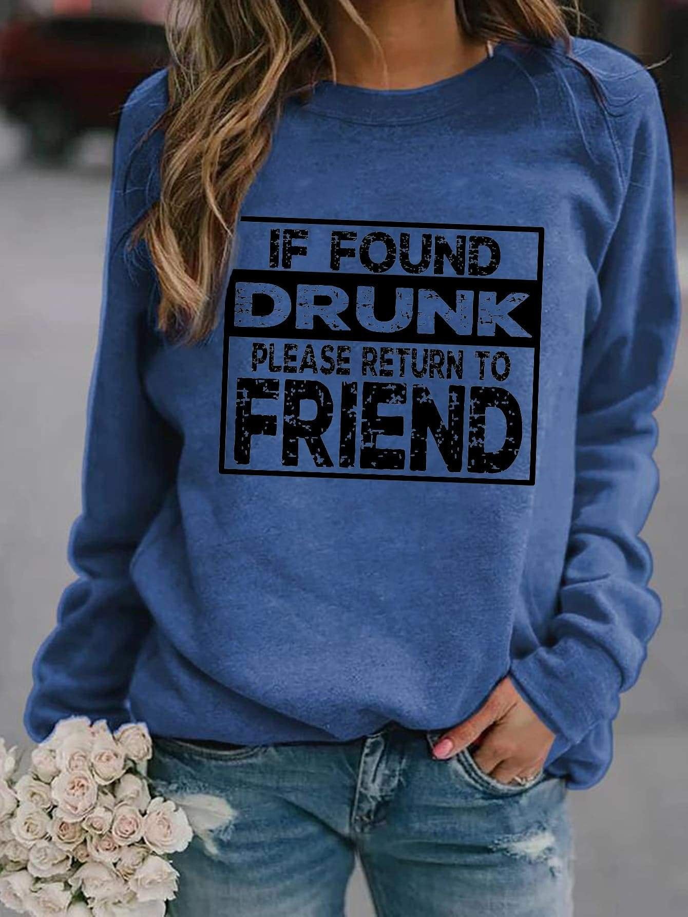 If Found Drunk, Please Return To Friend Sweatshirt - Outlets Forever