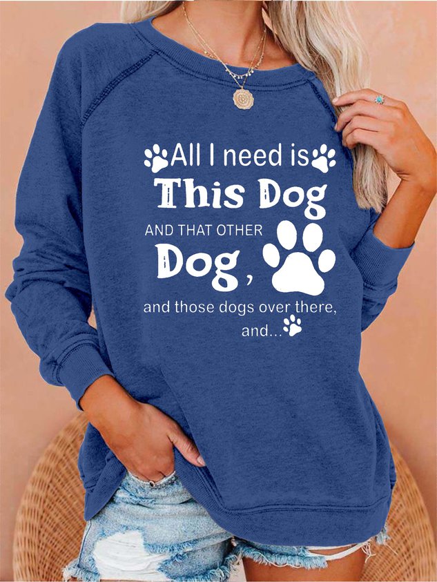 Women All I Need Is This Dog and That Other Dog and Those Dogs Over There Sweatshirt - Outlets Forever