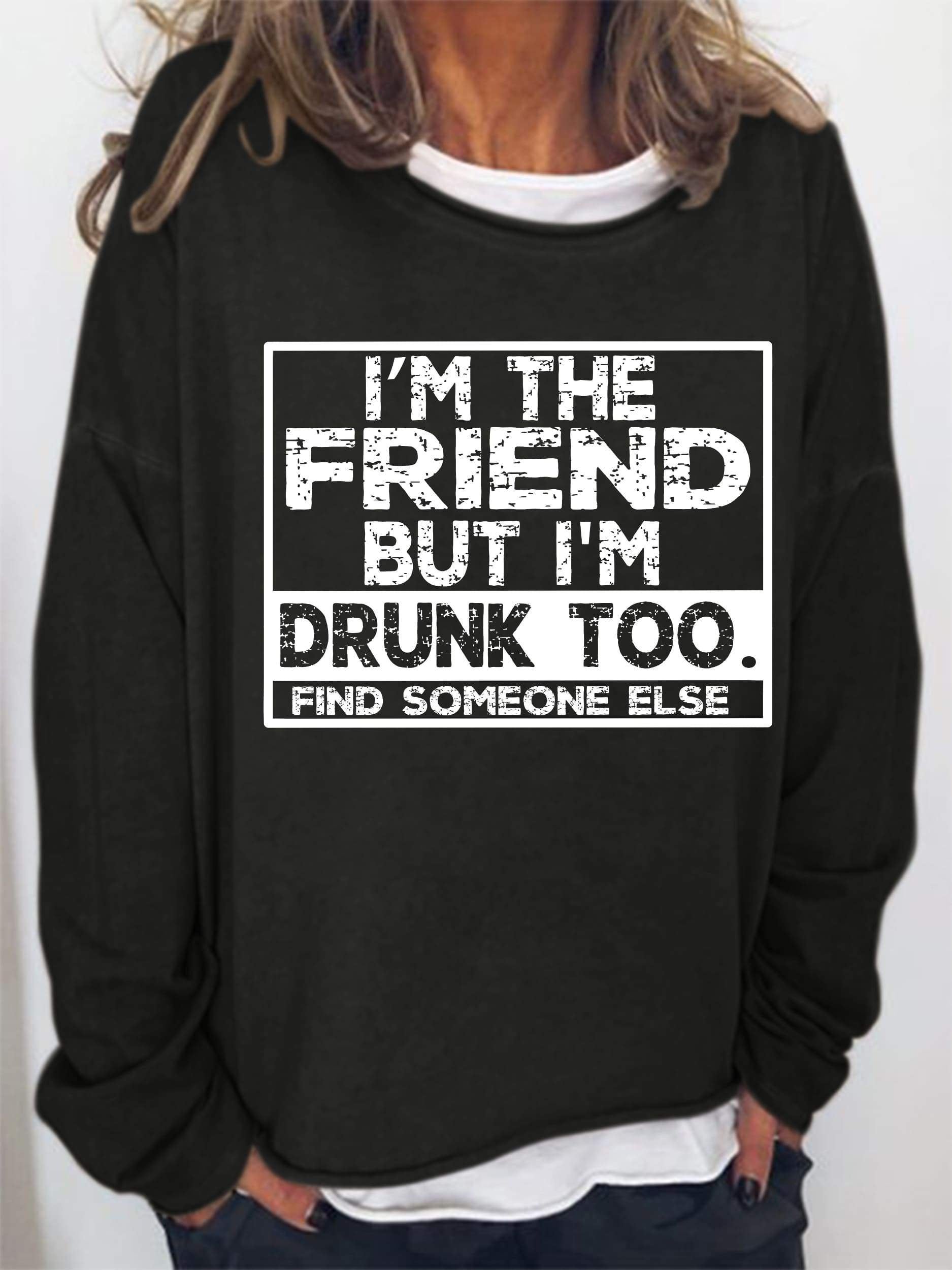 I'm The Friend But I'm Drunk Too Long Sleeve Top - Outlets Forever