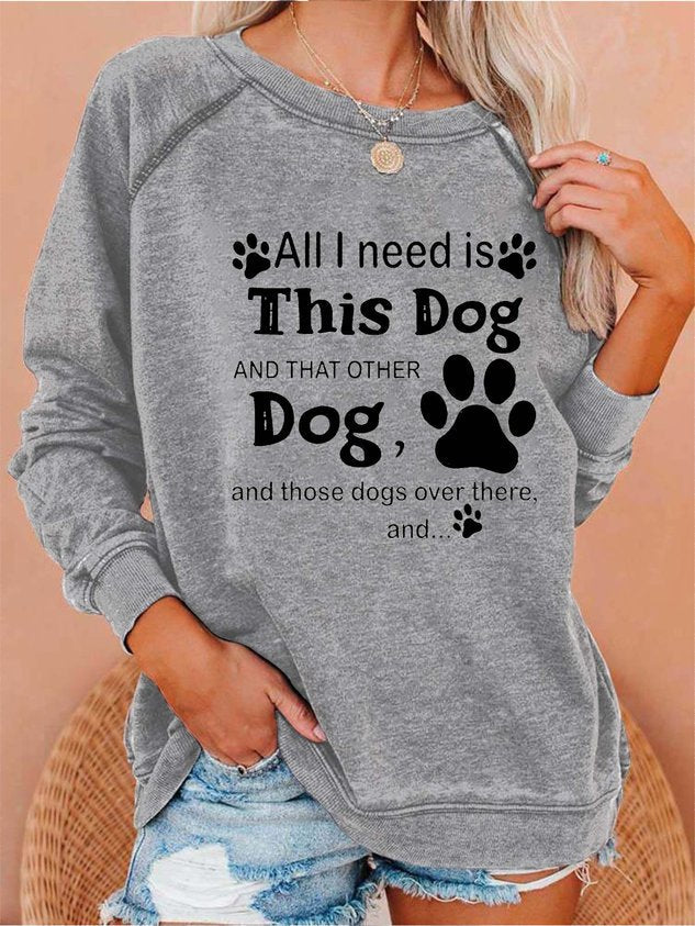 Women All I Need Is This Dog and That Other Dog and Those Dogs Over There Sweatshirt - Outlets Forever