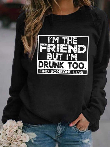 I'm The Friend But I'm Drunk Too Sweatshirt - Outlets Forever