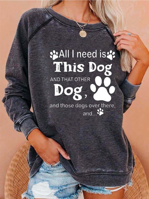 Women All I Need Is This Dog and That Other Dog and Those Dogs Over There Sweatshirt - Outlets Forever