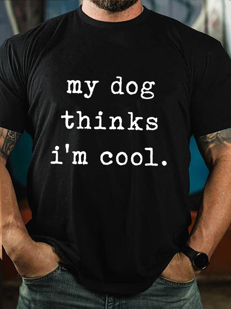 Men My Dog Thinks I'm Cool Funny Tee - Outlets Forever