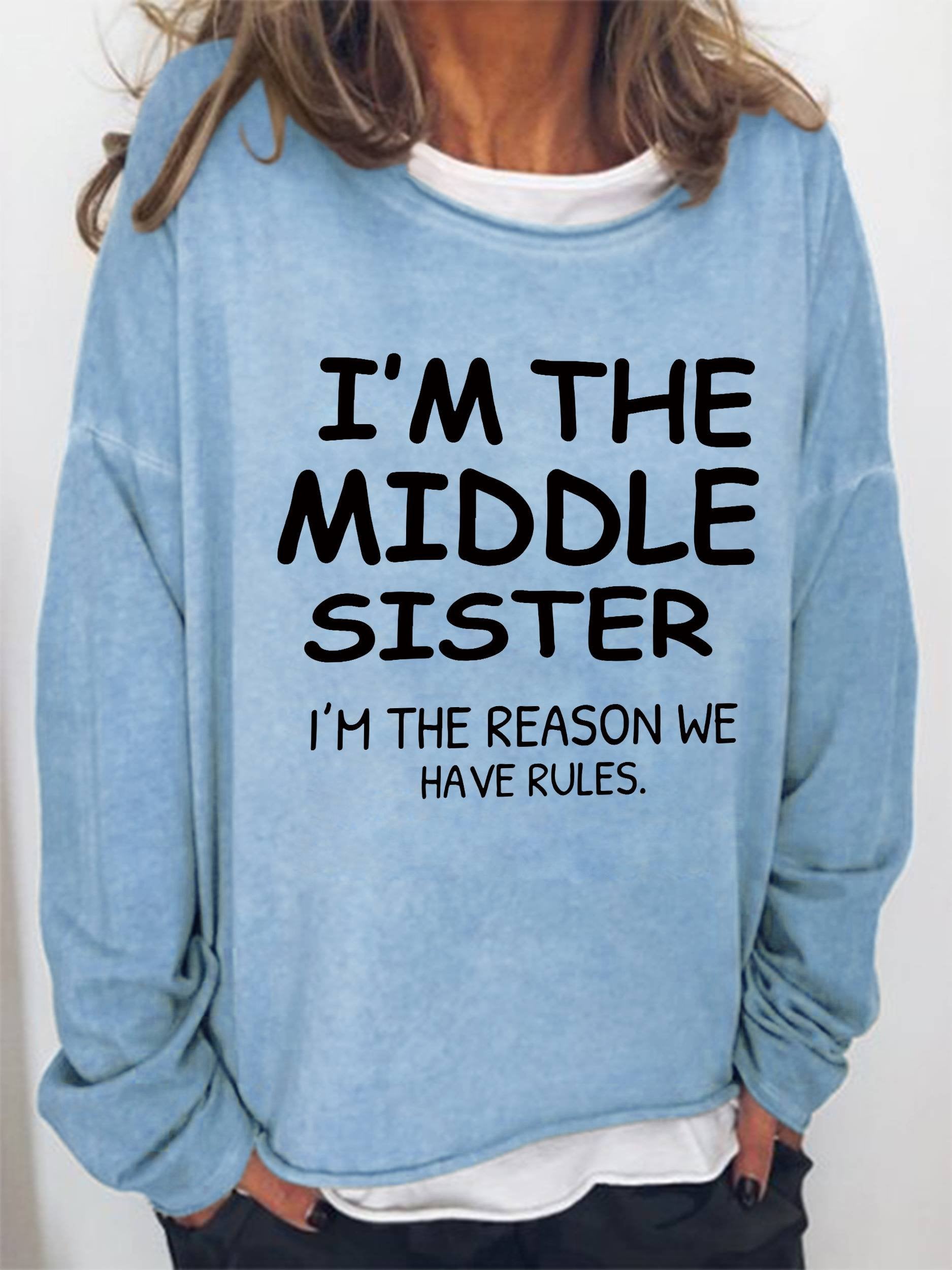 I'm The Middle Sister I'm The Reason We Have Rules Funny Long Sleeve Top - Outlets Forever