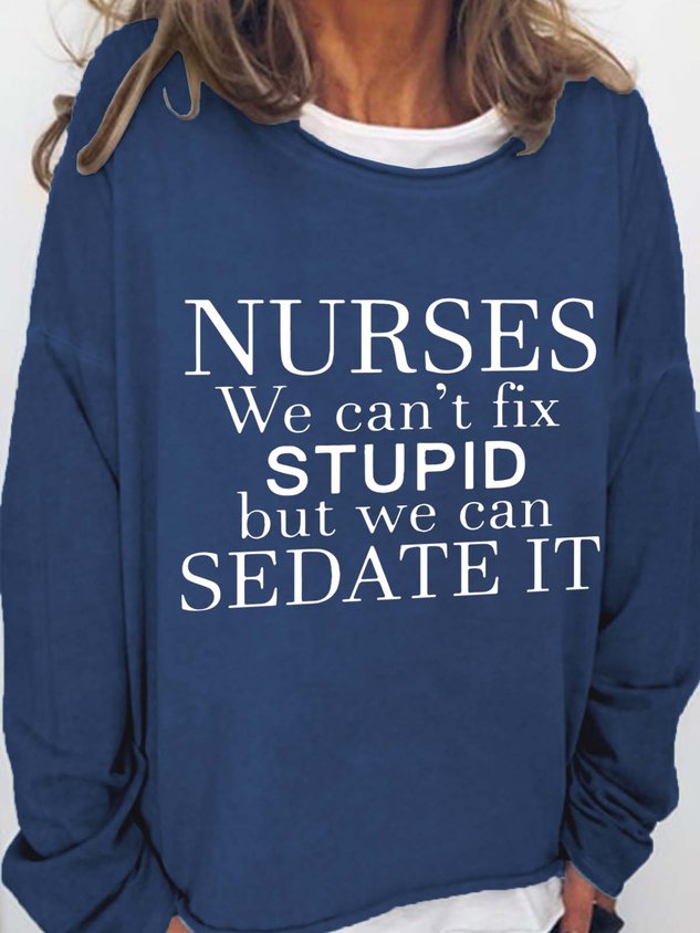 Nurses We Can't Fix Stupid But We Can Sedate It Cotton Blends Casual Long Sleeve Top - Outlets Forever