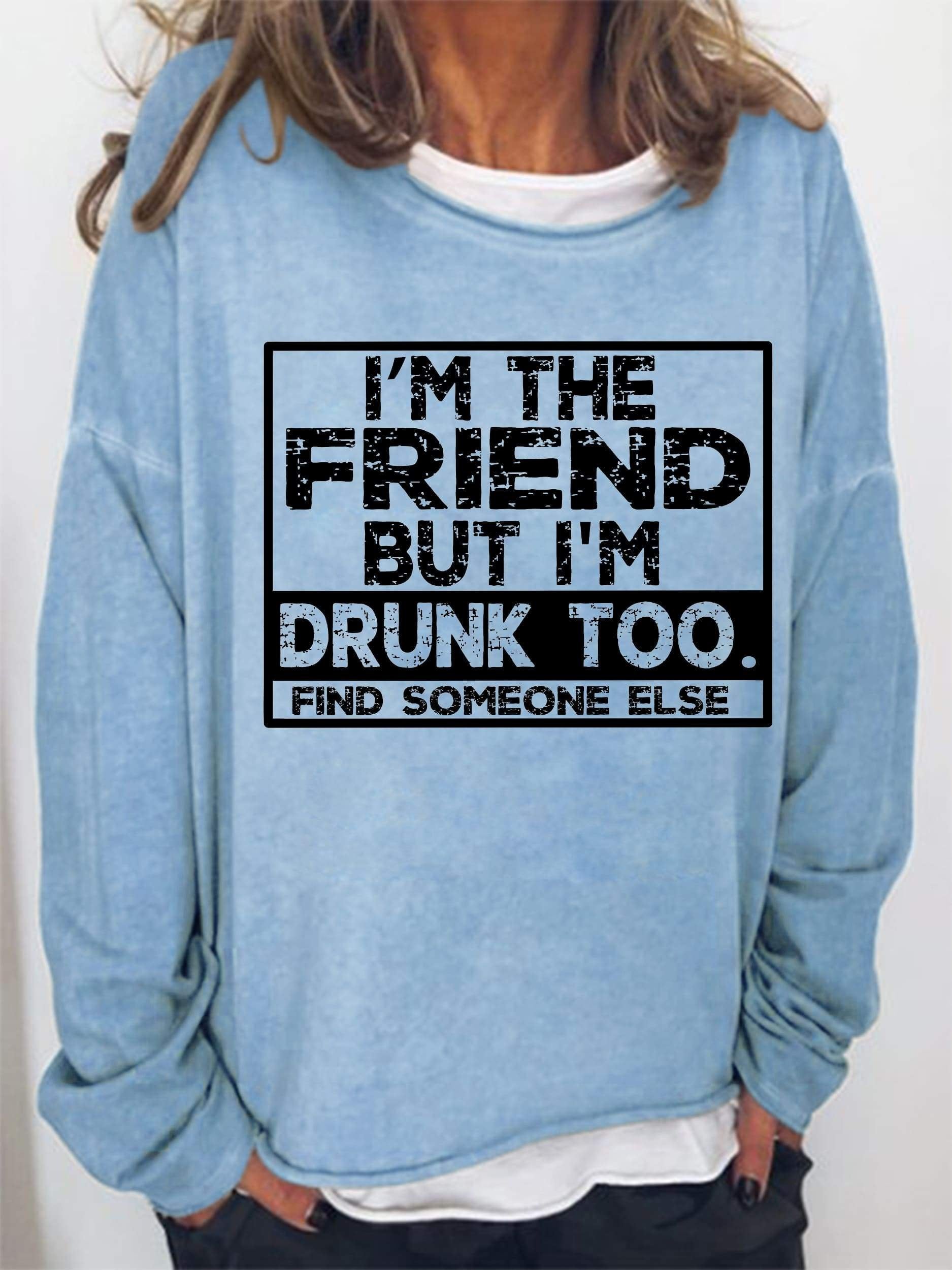 I'm The Friend But I'm Drunk Too Long Sleeve Top - Outlets Forever