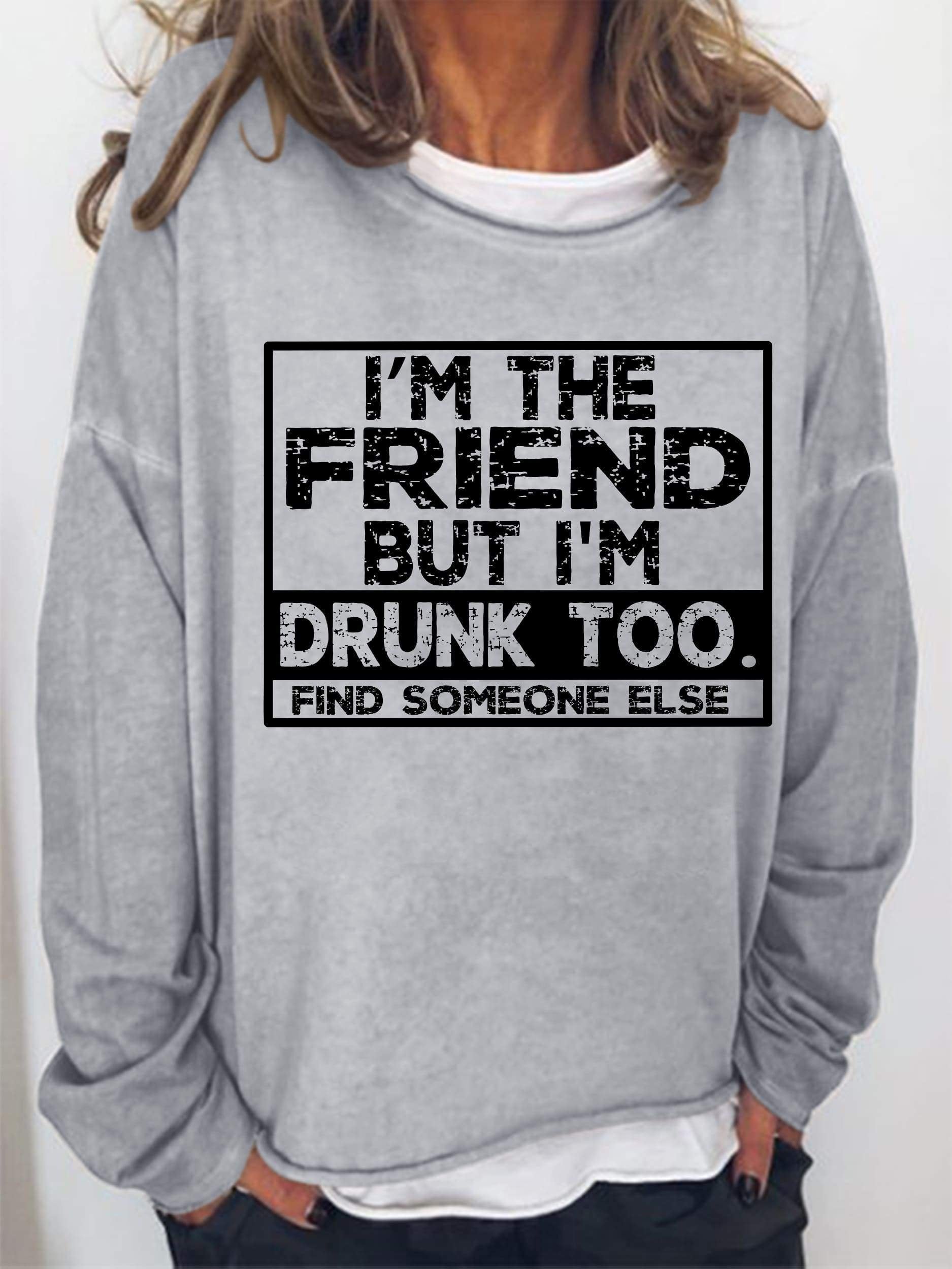 I'm The Friend But I'm Drunk Too Long Sleeve Top - Outlets Forever