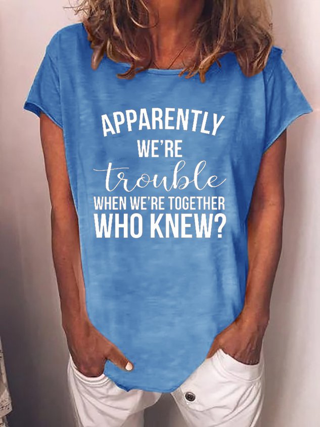 Women Apparently We’re Trouble When We’re Together Tee - Outlets Forever