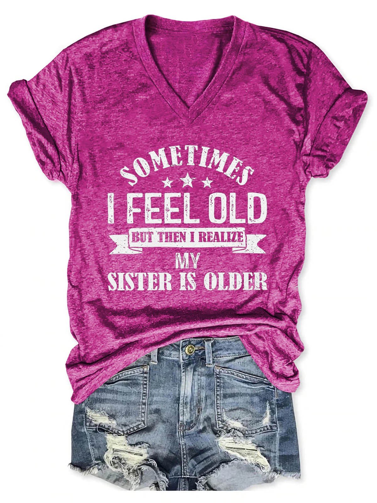 Women's Sometimes I Feel Old But Then I Realize My Sister Is Older V-Neck Tee - Outlets Forever