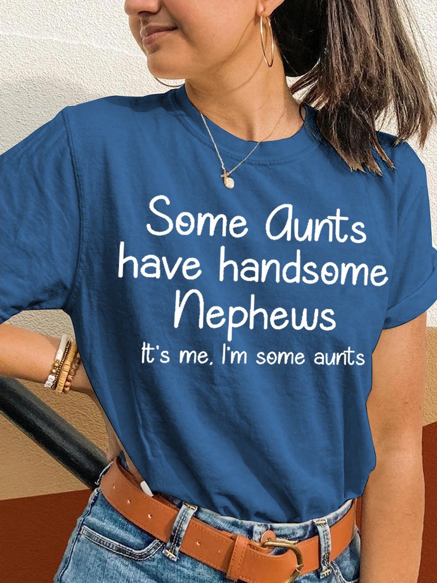 Women's Funny Some Aunts Have Handsome Nephews It's Me, I'm Some Aunts Classic T-shirt - Outlets Forever