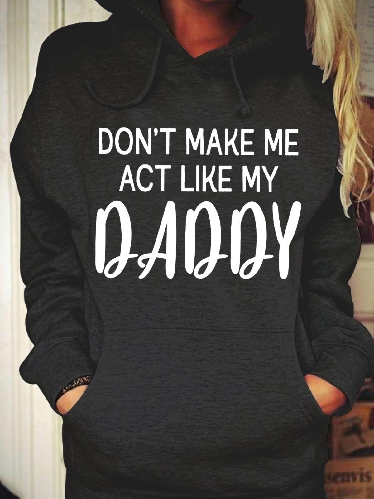 Women's Don't Make Me Act Like My Daddy Hoodie Sweatshirt - Outlets Forever