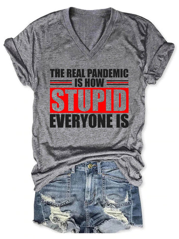 Women's The Real Pandemic Is How Stupid Everyone Is V-Neck T-Shirt