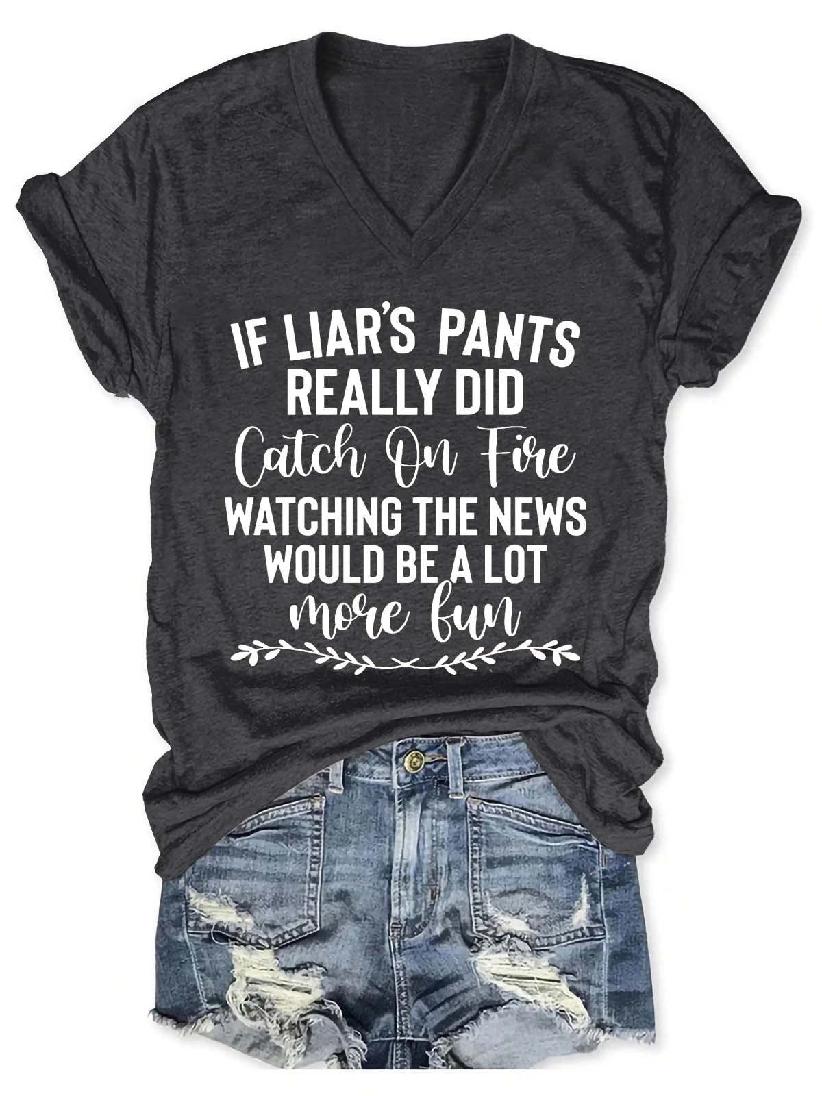 Women's If Liar's Pants Really Did Catch On Fire Watching The News Would Be A Lot More Fun V-Neck T-Shirt - Outlets Forever