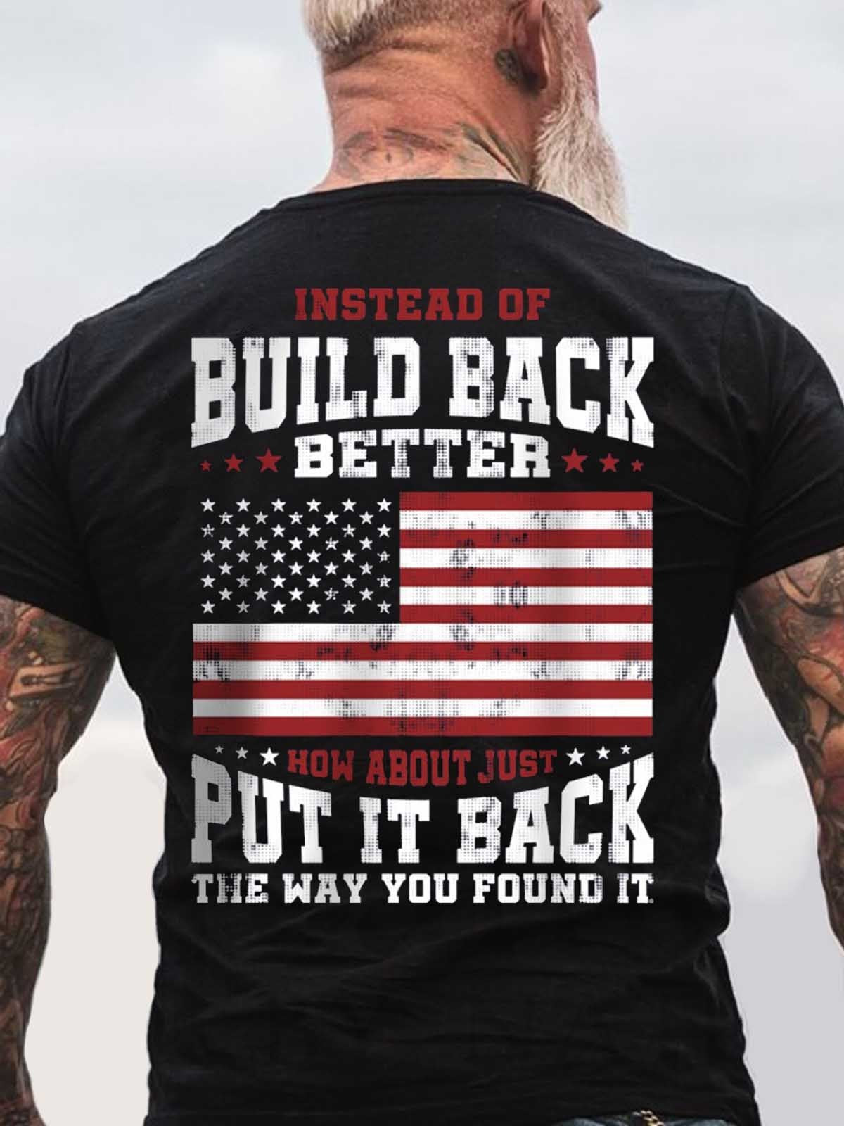 Men's Instead Of Build Back Better How About Just Put It Back The Way You Found It T-Shirt - Outlets Forever
