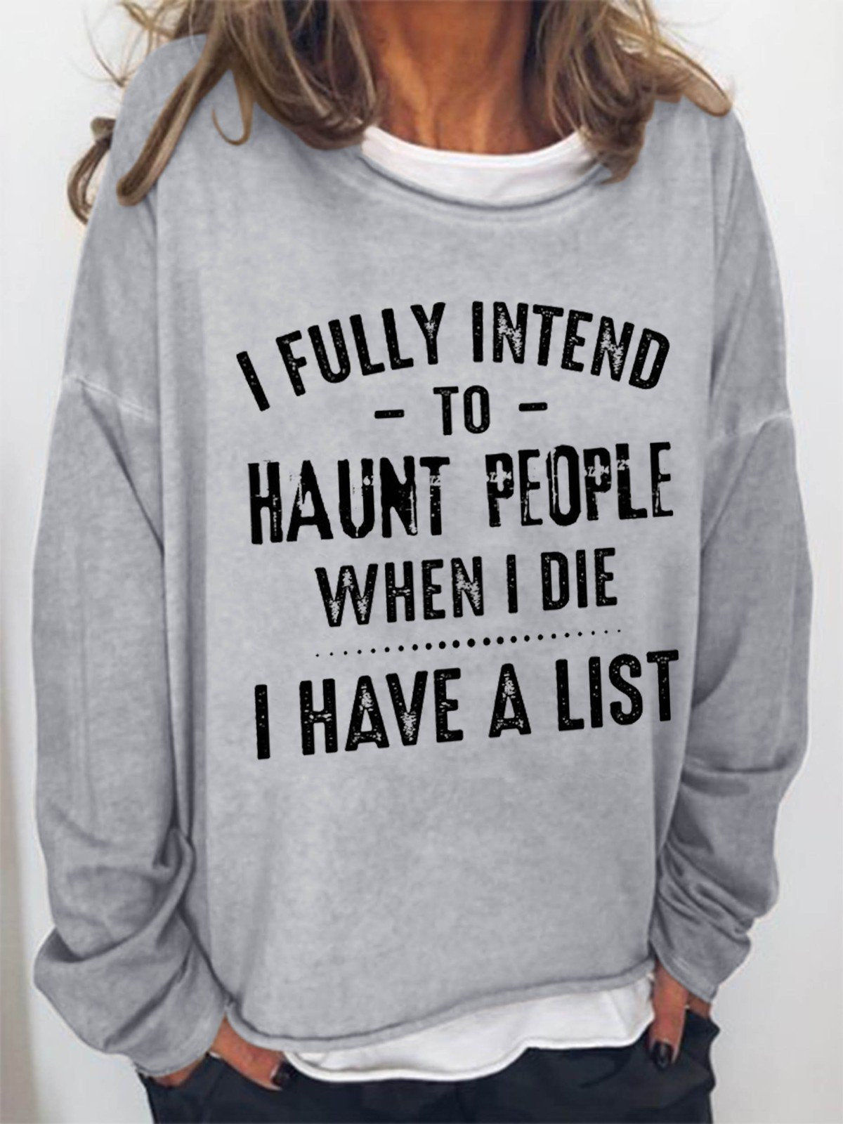 Women I Fully Intend To Haunt People When I Die I Have A List Long Sleeve Top - Outlets Forever