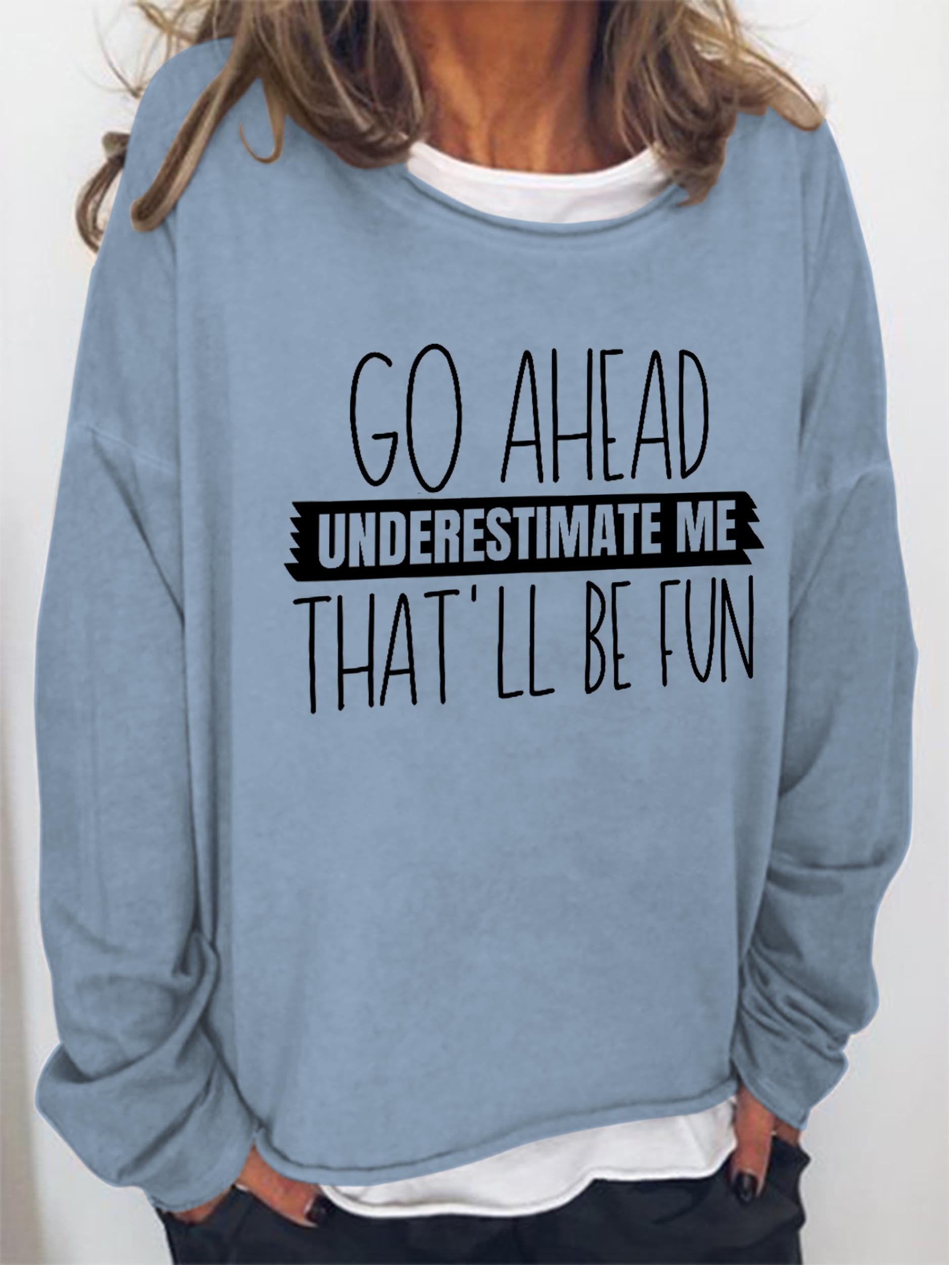 Women Go Ahead Understimate Me That'll All Be Fun Long Sleeve Top - Outlets Forever