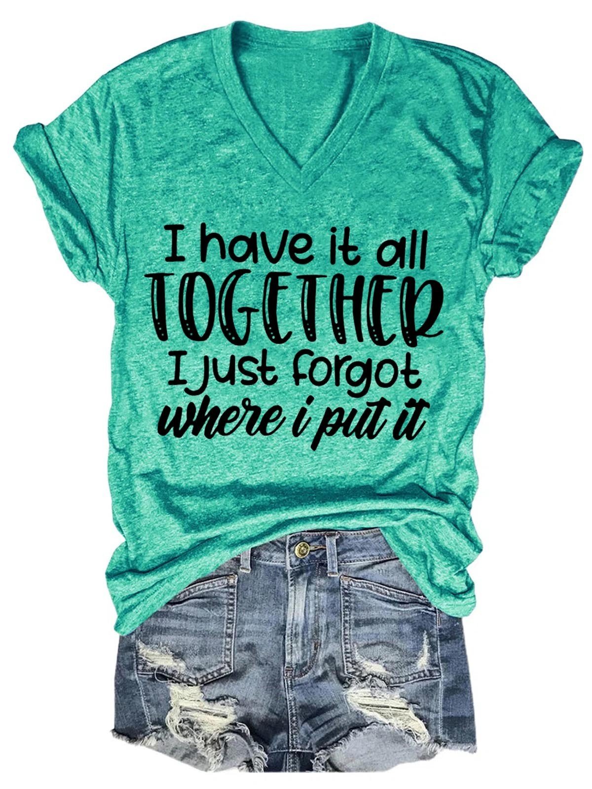 Women Funny Tee  I Have It All Together I Just Forgot Where I Put It  V-Neck T-Shirt - Outlets Forever