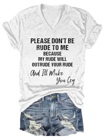 Women's Please Don't Be Rude To Me Because My Rude Will Outrude Your Rude And I'll Make You Cry V-Neck T-Shirt