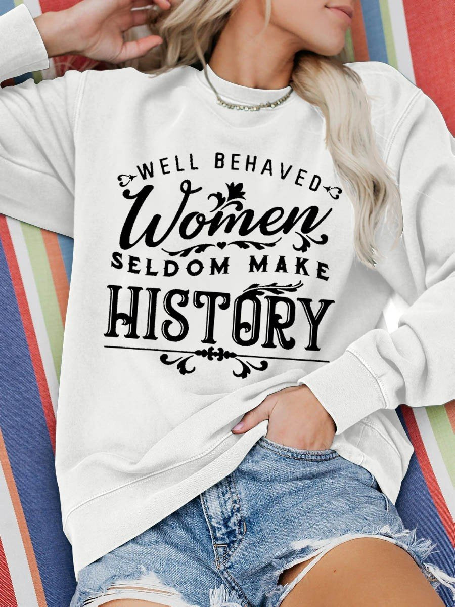 Women's Well Behaved Women Seldom Make History Funny Sweatshirt - Outlets Forever