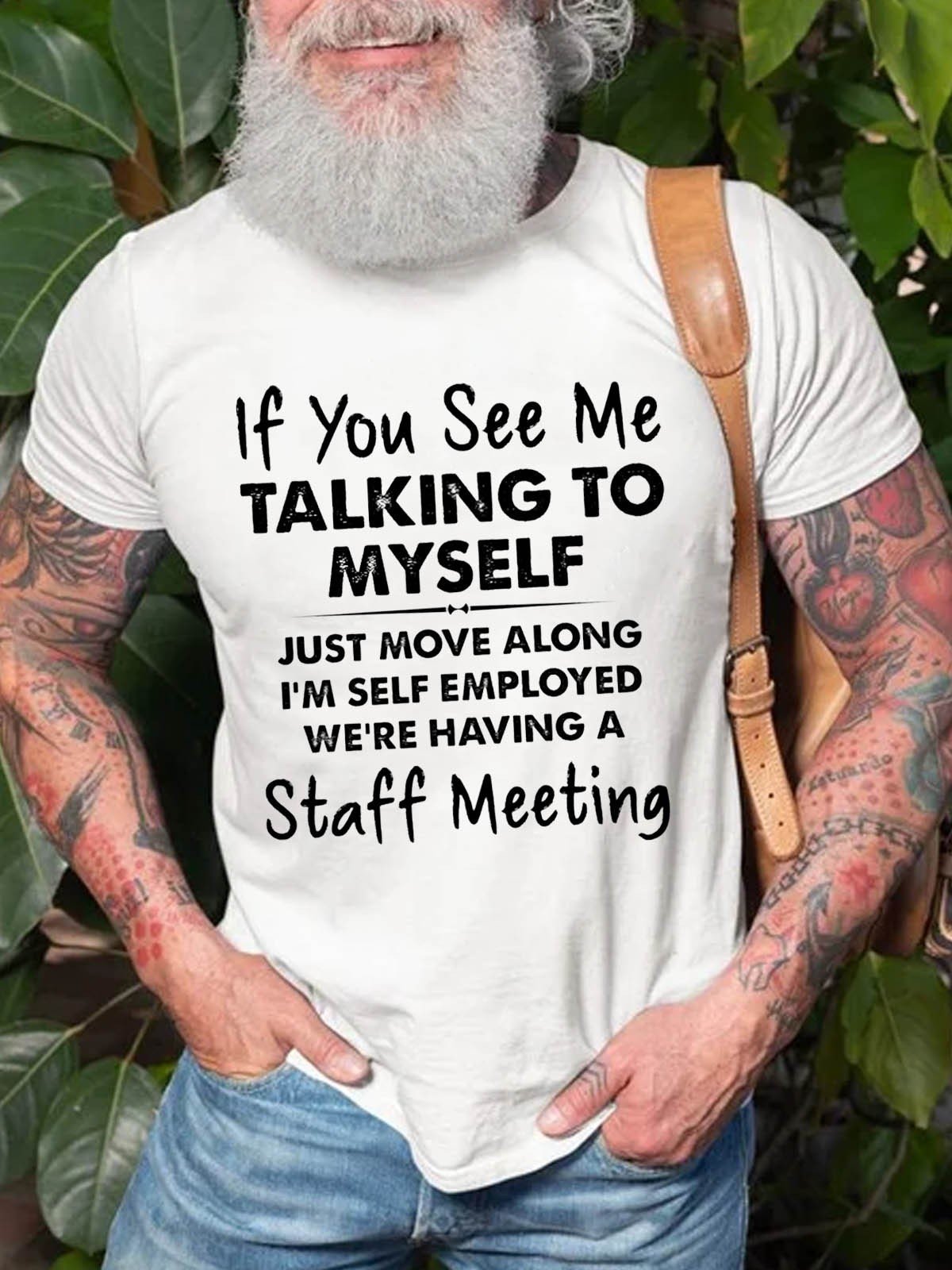 Men's If You See Me Talking To Myself Just Move Along I'm Self Employed We're Having A Staff Meeting T-Shirt - Outlets Forever
