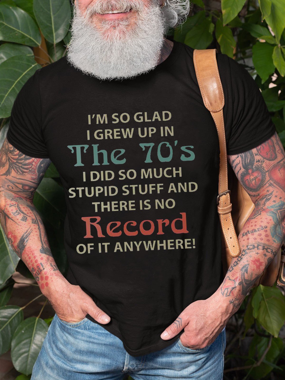 Men I'm So Glad I Grew Up In The 70's I Did So Much Stupid Stuff And There Is No Record Of It Anywhere Tee - Outlets Forever