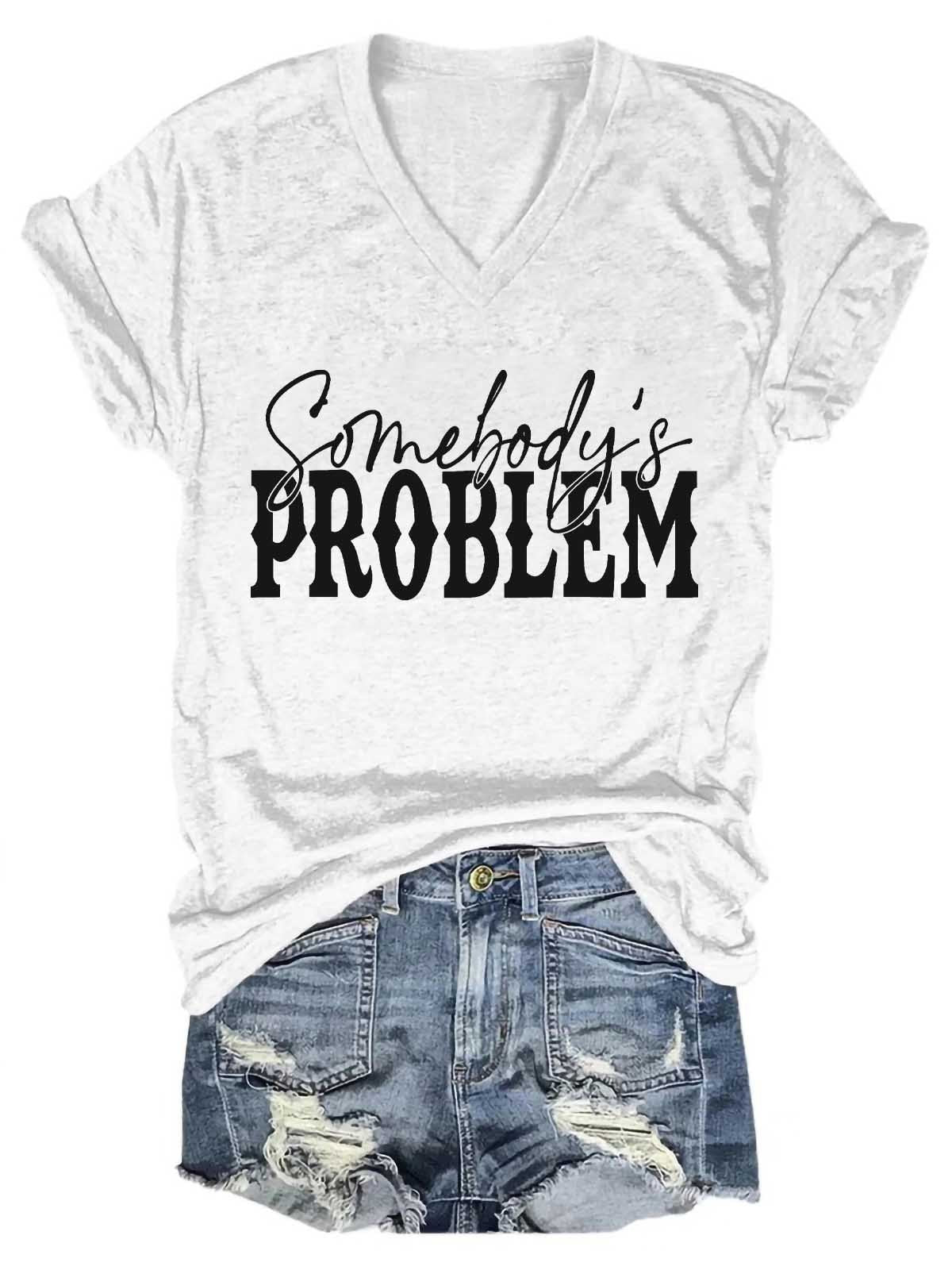 Women's Somebody's Problem V-Neck T-Shirt - Outlets Forever