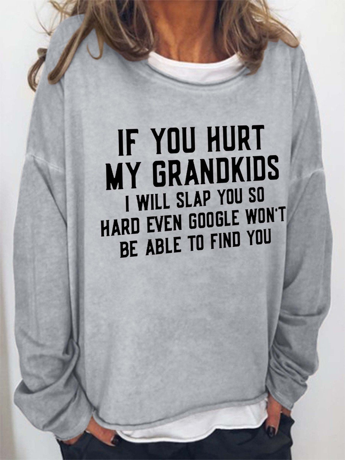 Women If You Hurt My Grandkids I Will Slap You So Hard Even Google Won't Be Able To Find You Long Sleeve Top - Outlets Forever