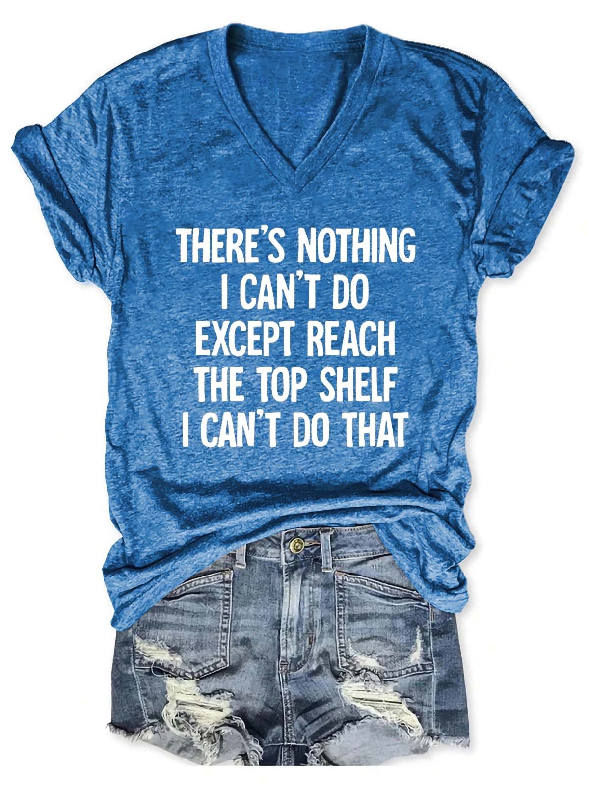 Women There Is Nothing I Can't Do Except Reach The Top Shelf V-Neck T-Shirt - Outlets Forever