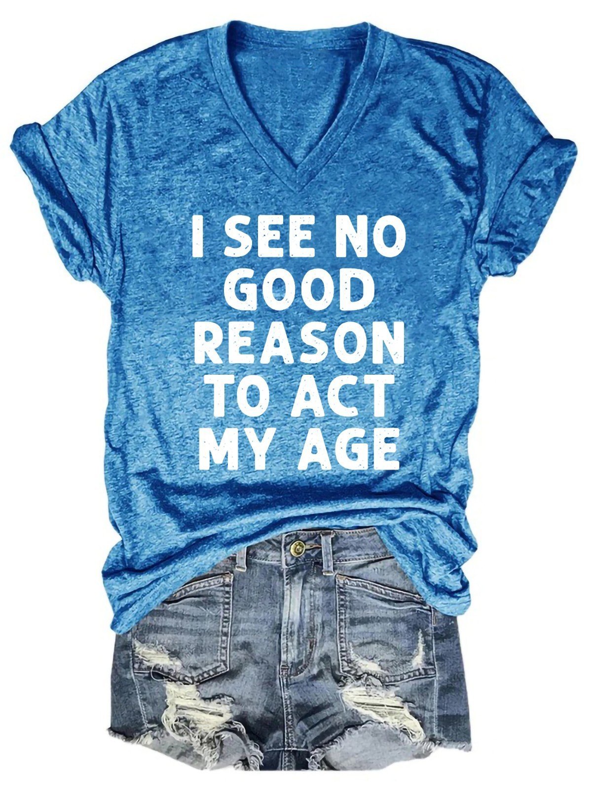 I See No Good Reason To Act My Age Women's V-Neck T-Shirt - Outlets Forever