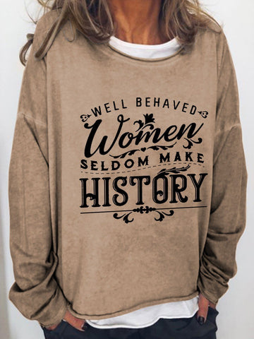 Women Well Behaved Women Seldom Make History Long Sleeve Top