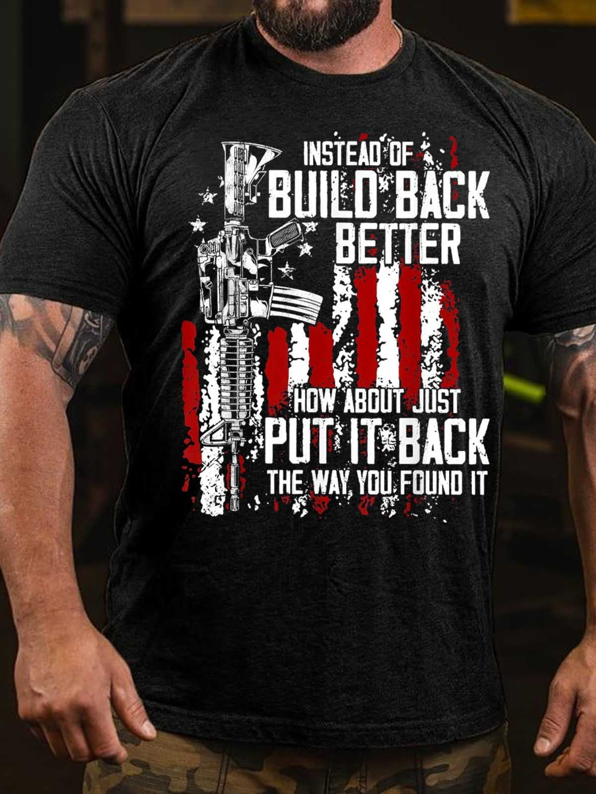 Men's Instead Of Build Back Better How About Just Put It Back The Way You Found It T-Shirt - Outlets Forever