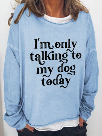 Women I'm Only Talking To My Dog Today Long Sleeve Top