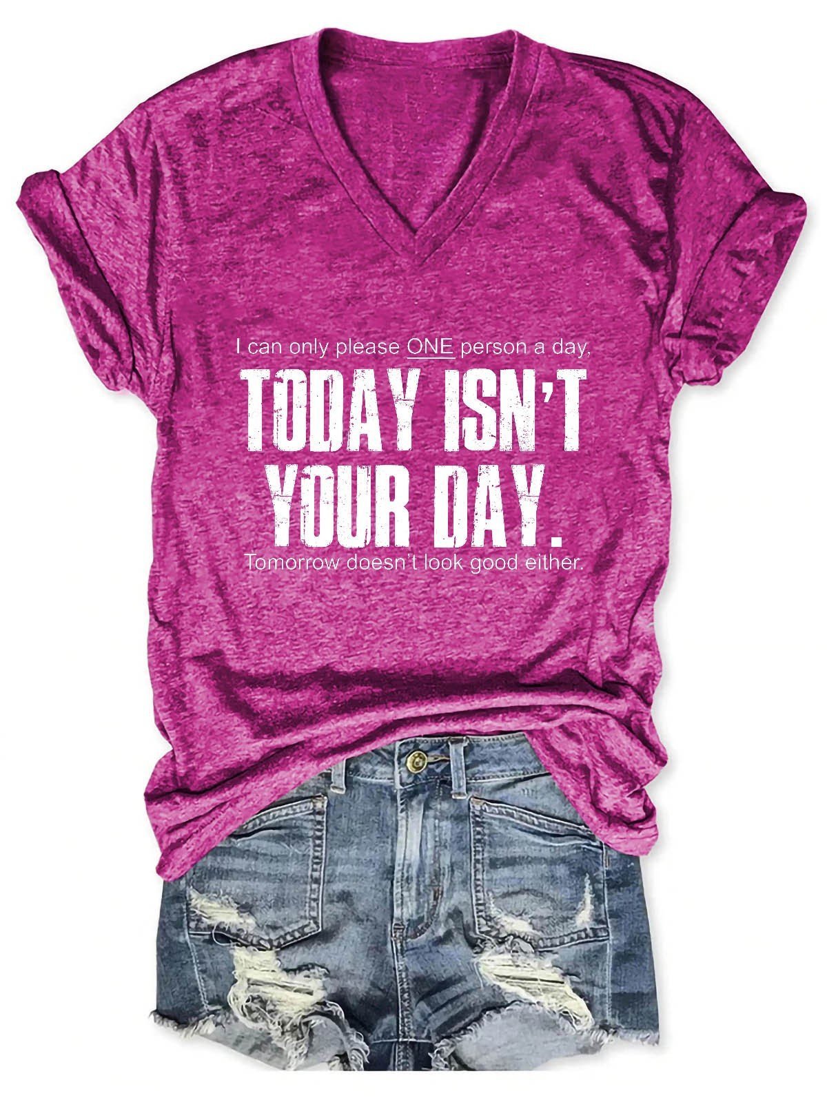 Women's I Can Only Please One Person A Day Today Isn't Your Day ,Tomorrow Doesn't Look Good Either V-Neck T-Shirt - Outlets Forever