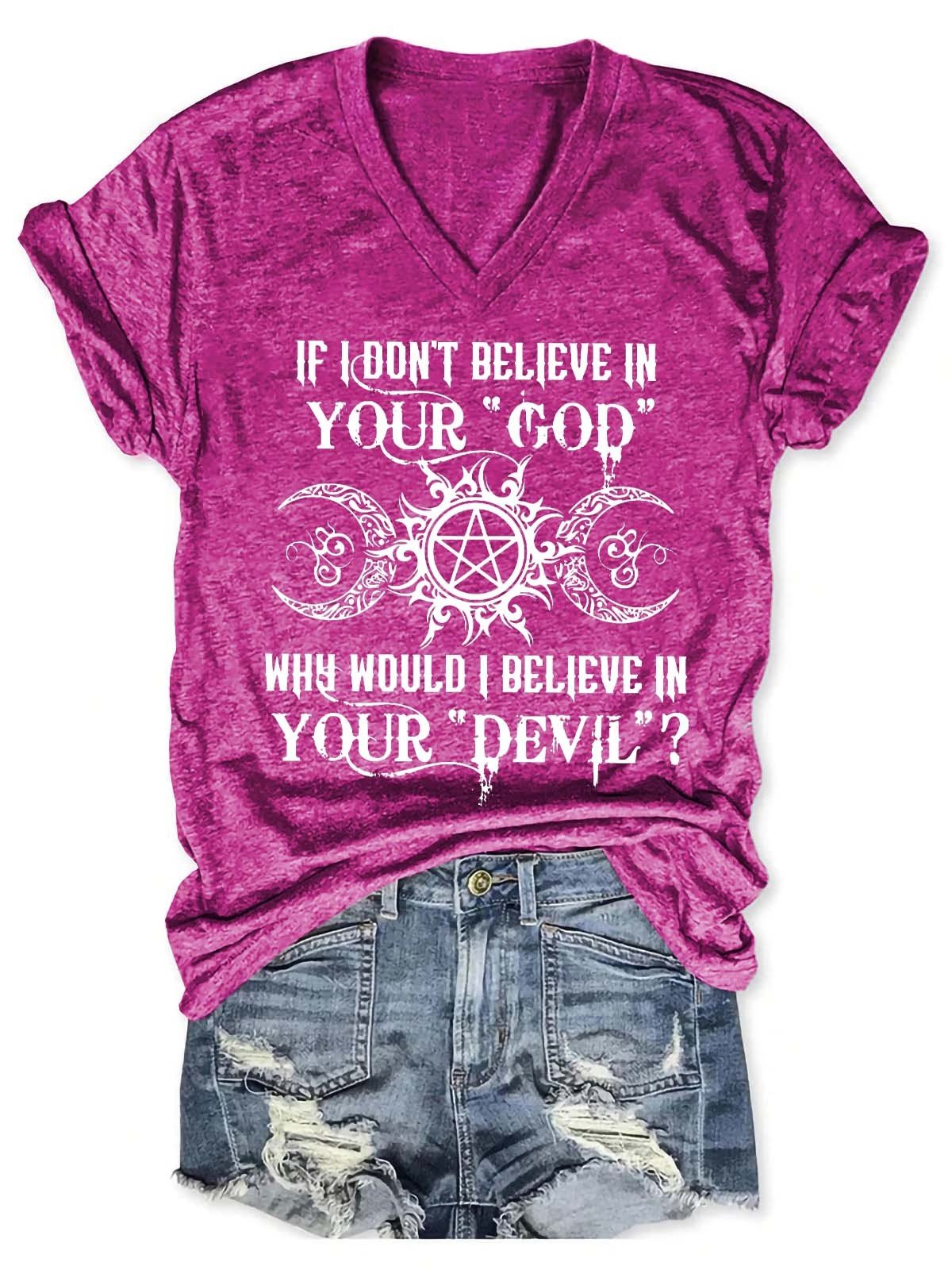Women's If I Don't Believe In Your God Why Would I Believe In Your Devil V-Neck T-Shirt - Outlets Forever