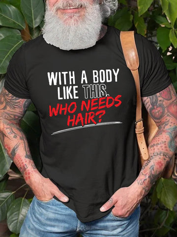 Men's With A Body Like This Who Needs Hair T-Shirt
