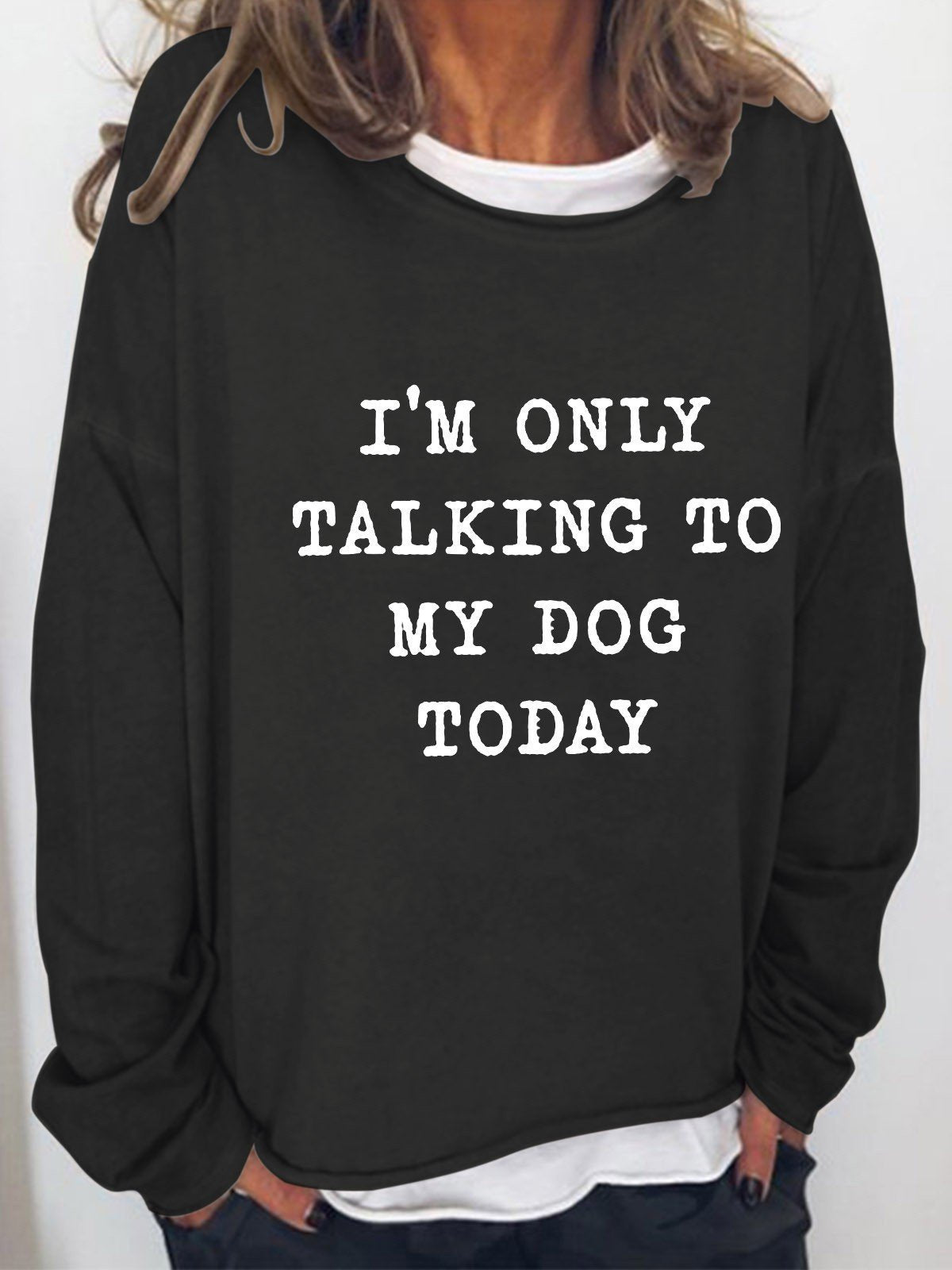 Women I'm Only Talking To My Dog Today Long Sleeve Top - Outlets Forever