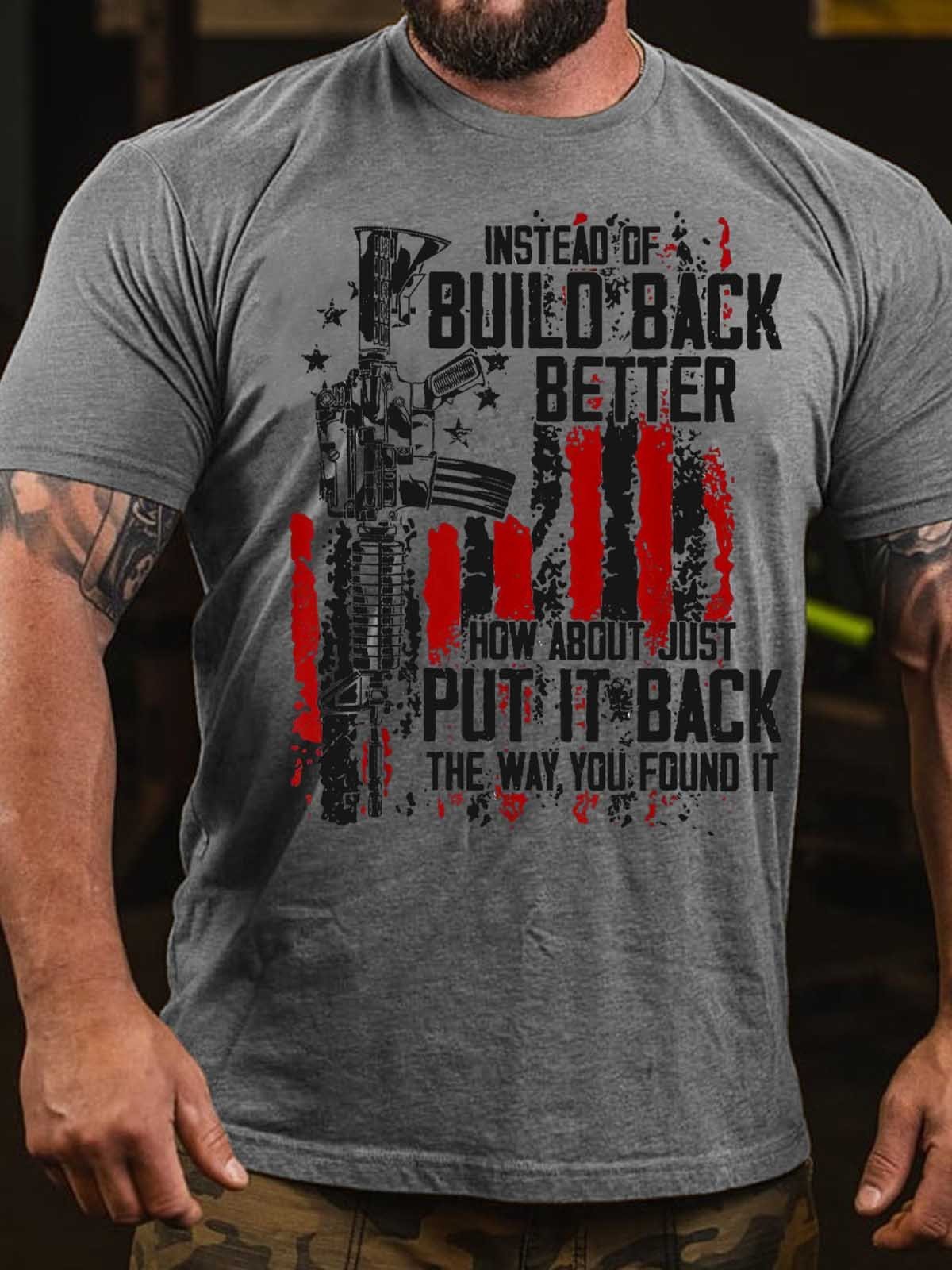 Men's Instead Of Build Back Better How About Just Put It Back The Way You Found It T-Shirt - Outlets Forever