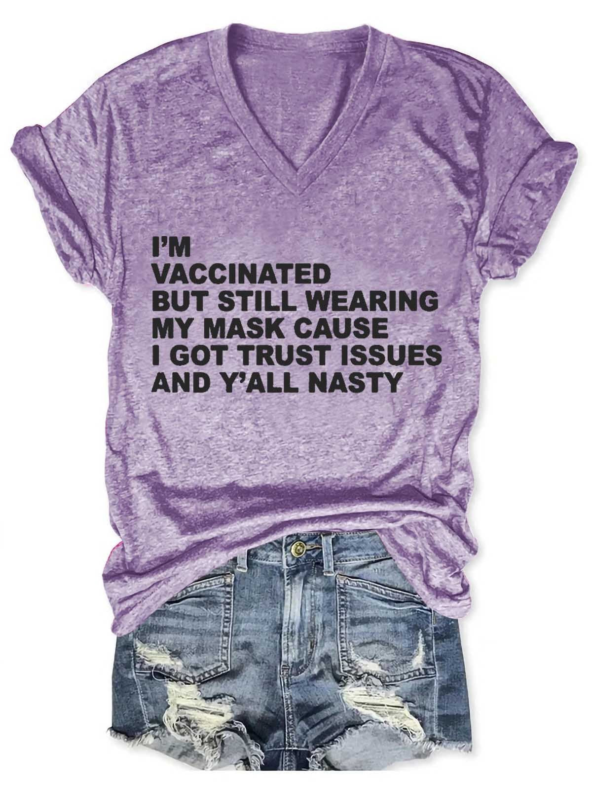 Women's I'm Vaccinated But Still Wearing My Mask Cause I Got Trust Issues And Y'all Nasty V-Neck T-Shirt - Outlets Forever